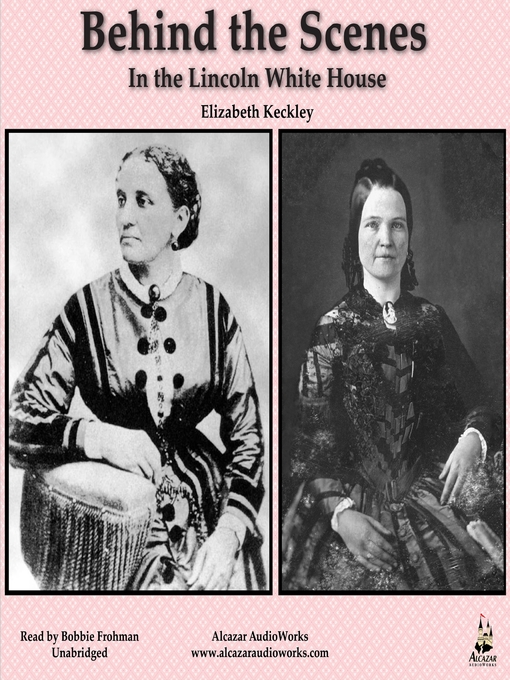 Title details for Behind the Scenes in the Lincoln White House by Elizabeth Keckley - Available